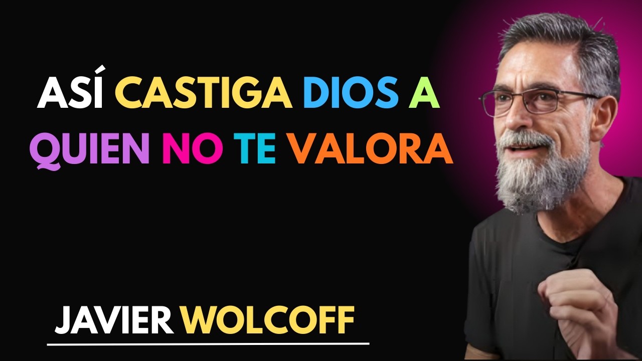 CÓMO DIOS CASTIGA A QUIENES NO TE VALORAN? La verdad que Pocos Conocen - Javiel Wolcoff