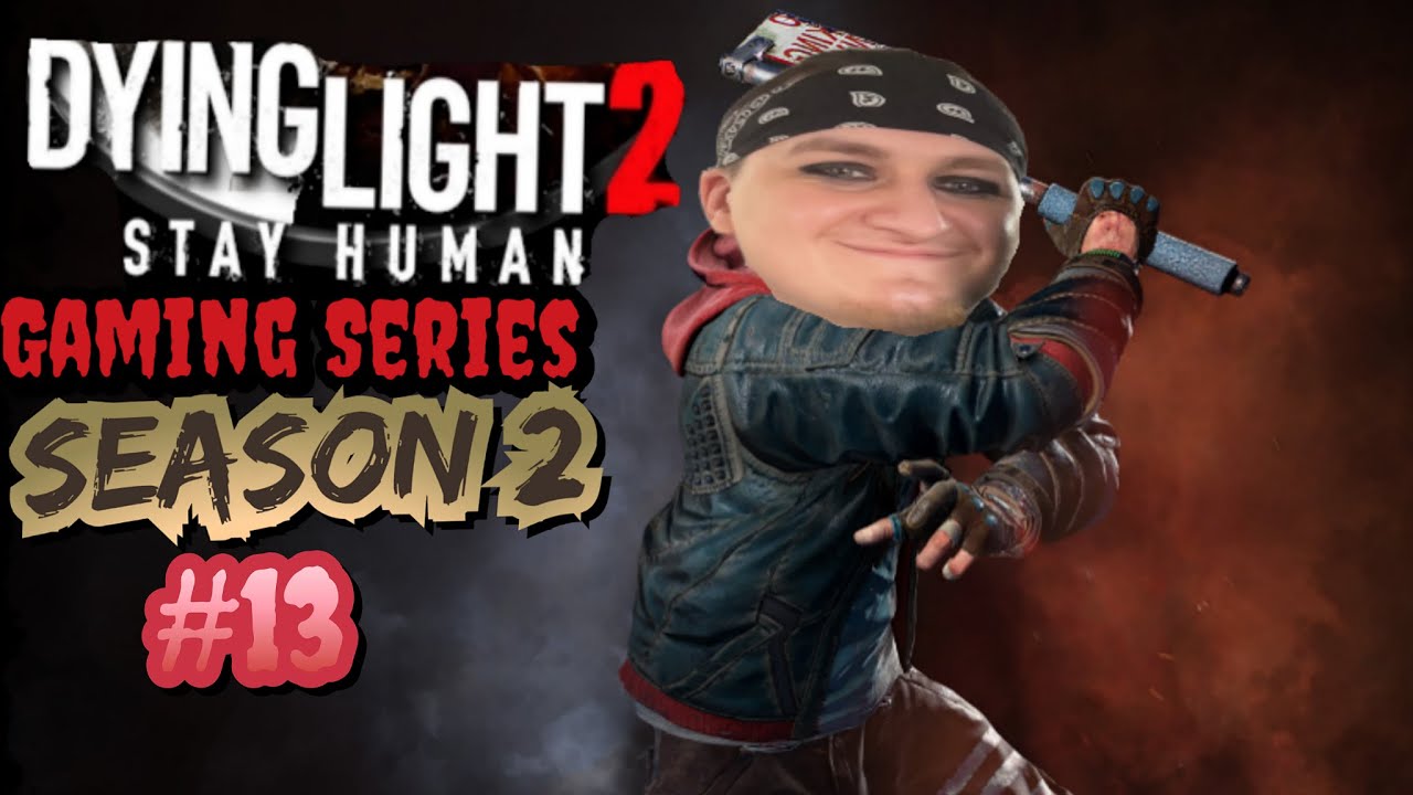 Dying Light 2 Stay Human Gaming Series SEASON 2 #13 VOLATILE HUNTERS OF THE DAY NIGHT AND ANYWHERE
