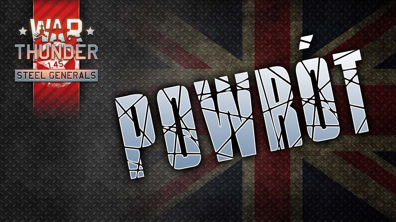 Powr&oacute;t do War Thunder i brytole!