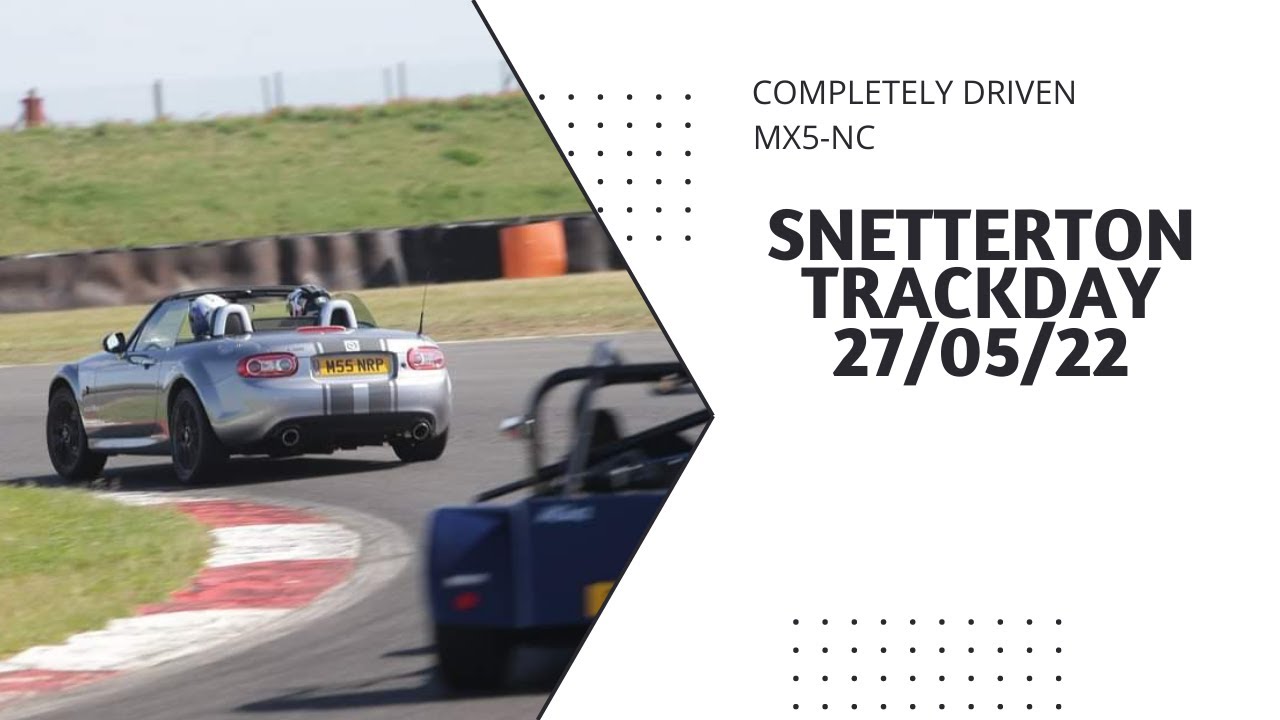 Mazda MX5/Miata NC Mk3 - Events - Episode 1 - Snetterton Trackday Lap - 27/05/22