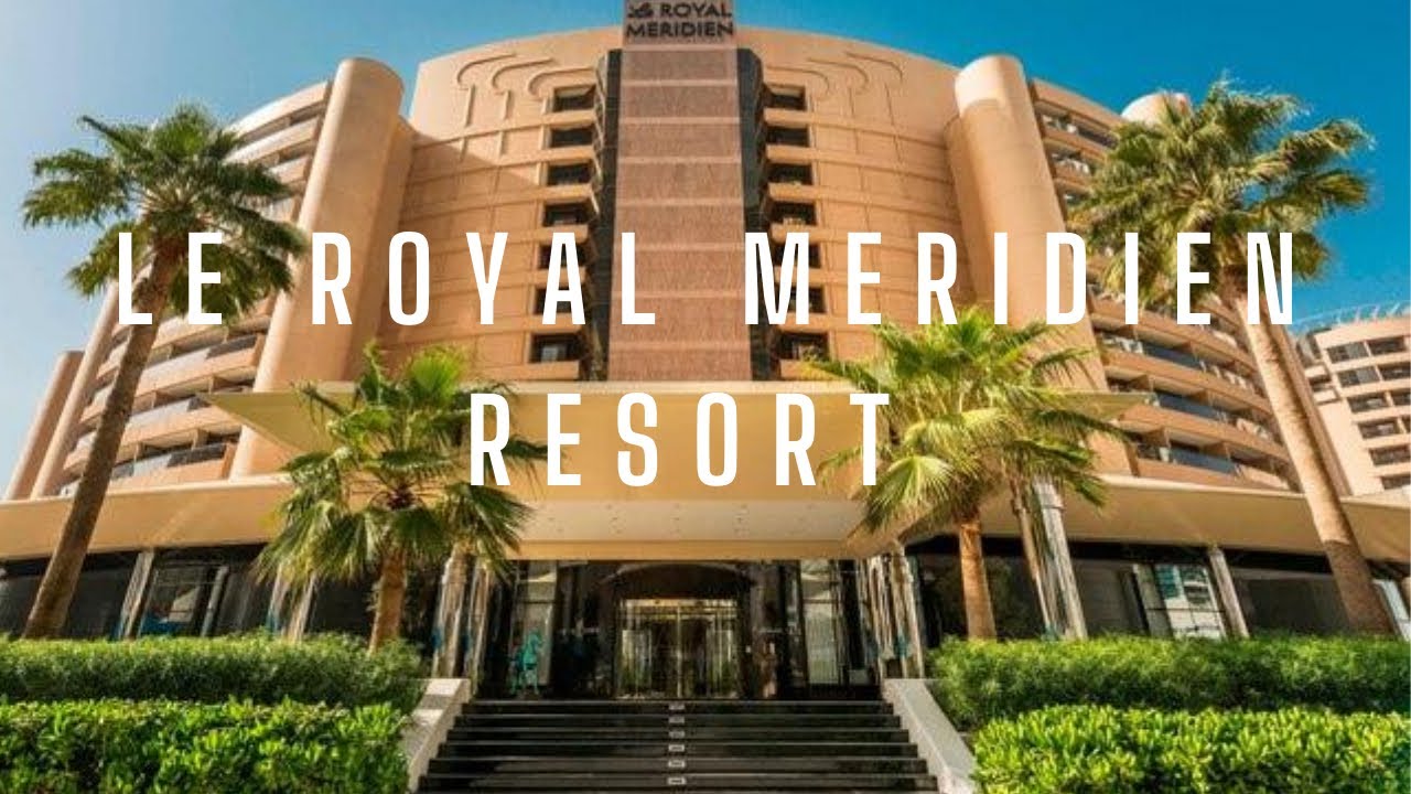 5 star Luxury Resort in Dubai | Le Royal Meridien Beach Resort - Dubai UAE | Best Resort in Dubai |