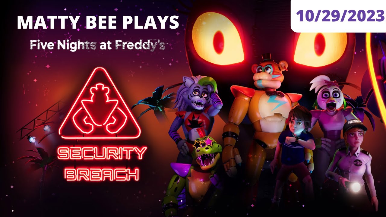 [MattyBee_] FNAF Security Breach VOD | 10/29/2023
