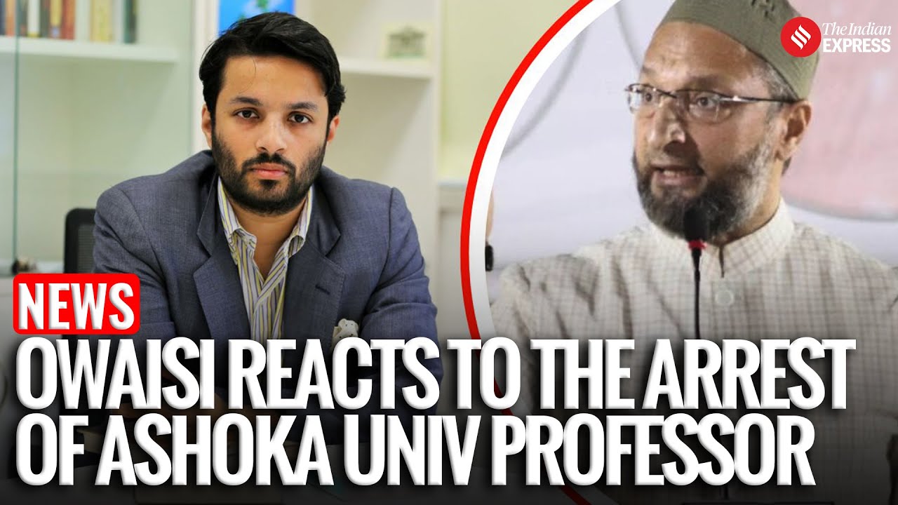 Owaisi Criticises Arrest of Ashoka University Professor Ali Khan Mahmudabad