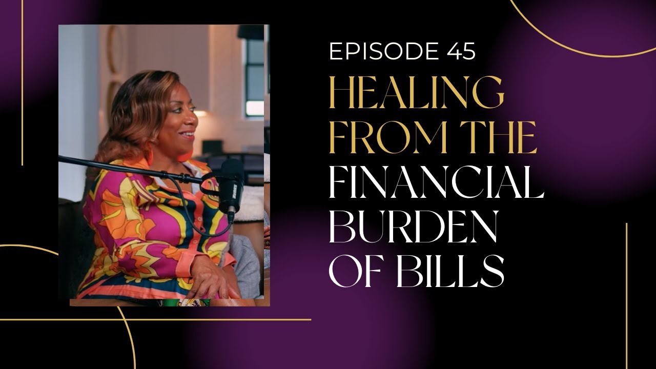 Ep. 45 | Healing from Financial Burdens of Bills