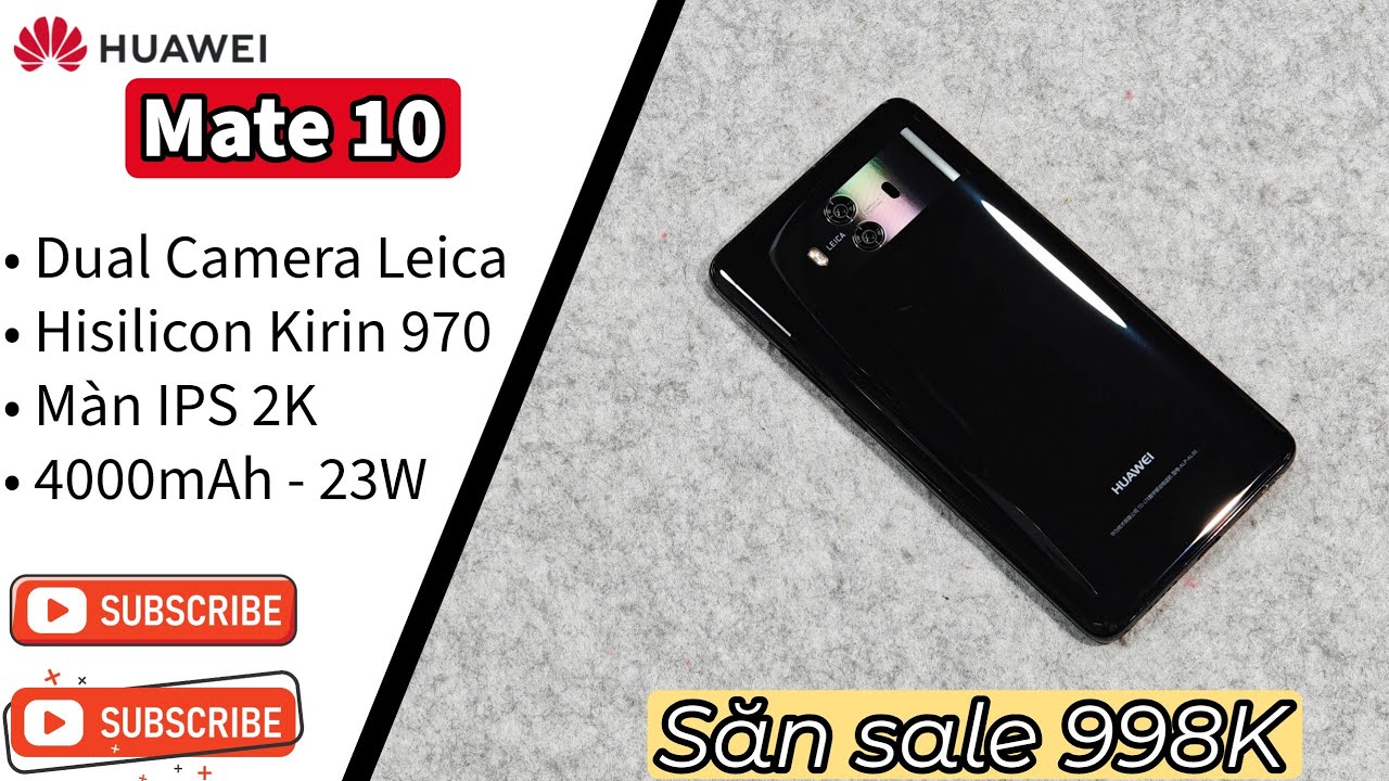 Huawei Mate 10 chưa tới 1 TRIỆU - Màn 2K, Kirin 970, Camera Leica