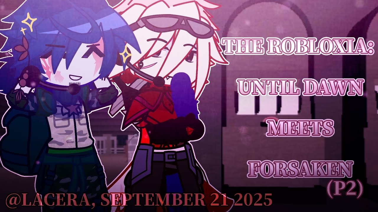 The Robloxia: Until Dawn Meets Forsaken || PART 2 || RUSHED + SHORT. || LACERA ¦¦