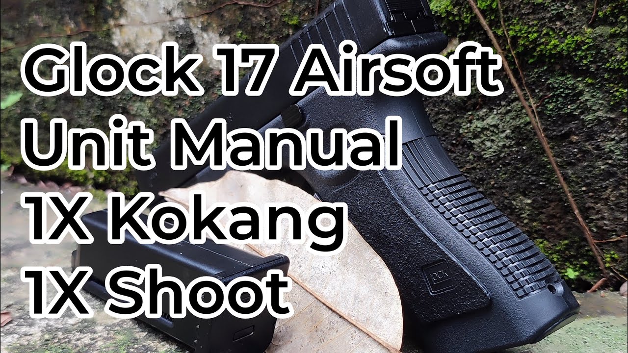 Glock 17 Airsoft, Unit Manual 1X kokang, 1X shoot