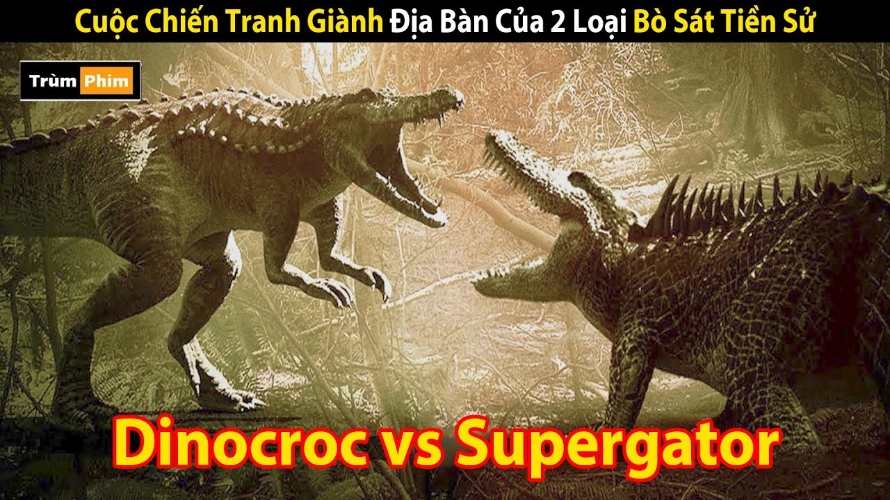 Review Phim: Cuộc Chiến Tranh Giành Địa Bàn Của 2 Loại Bò Sát Tiền Sử | Dinocroc Vs Supergator 2010