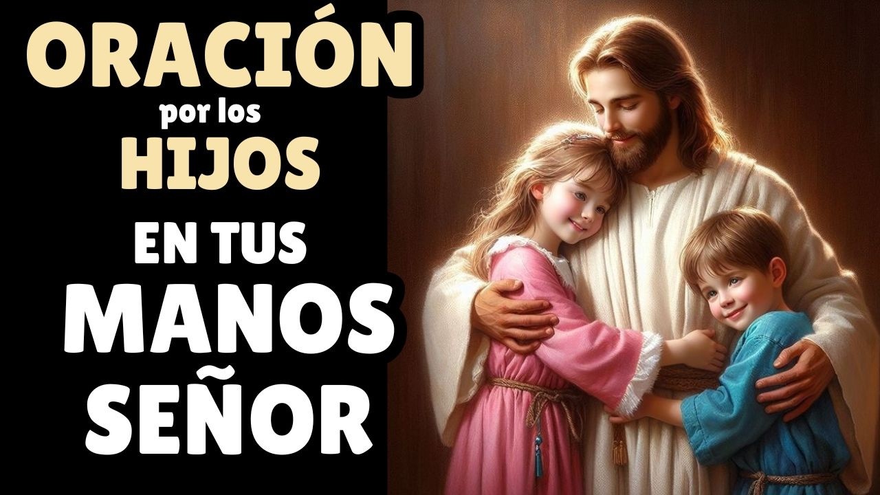 👨‍👩‍👧‍👦🙏Oración por los Hijos para Encomendarlos a Dios