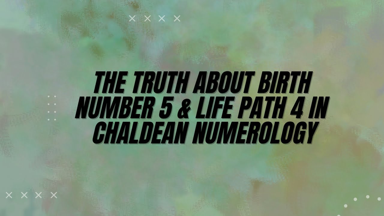 The Truth About Birth Number 5 & Life path 4 In Chaldean Numerology