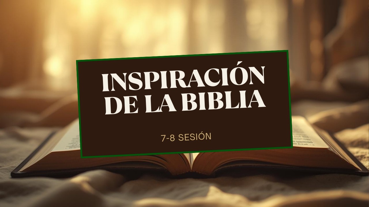 INSPIRACIÓN DE LA BIBLIA 7-8 SESIONE