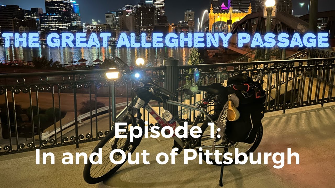The Great Allegheny Passage: Episode 1: In and Out of Pittsburgh