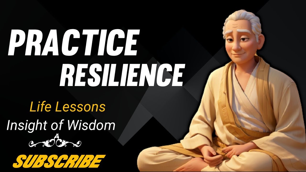 Practice Resilience - life lessons - insight of wisdom