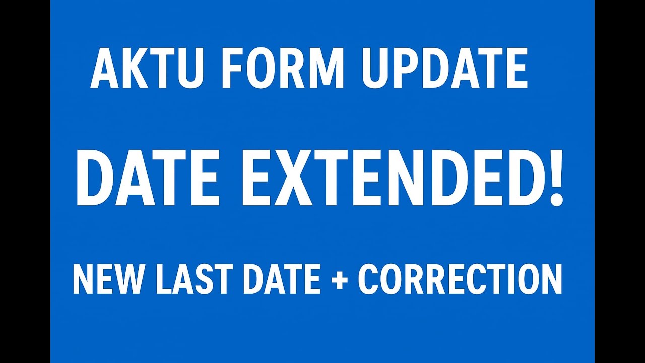 AKTU EXAMINATION FORM 2025 DATE EXTENDED | COMPLETE DETAILS & CORRECTION GUIDE