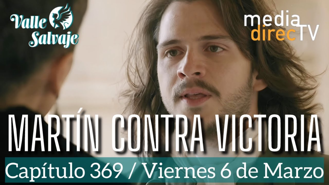 🔵 Capítulo 369 Valle Salvaje AVANCE / Martín contra Victoria 