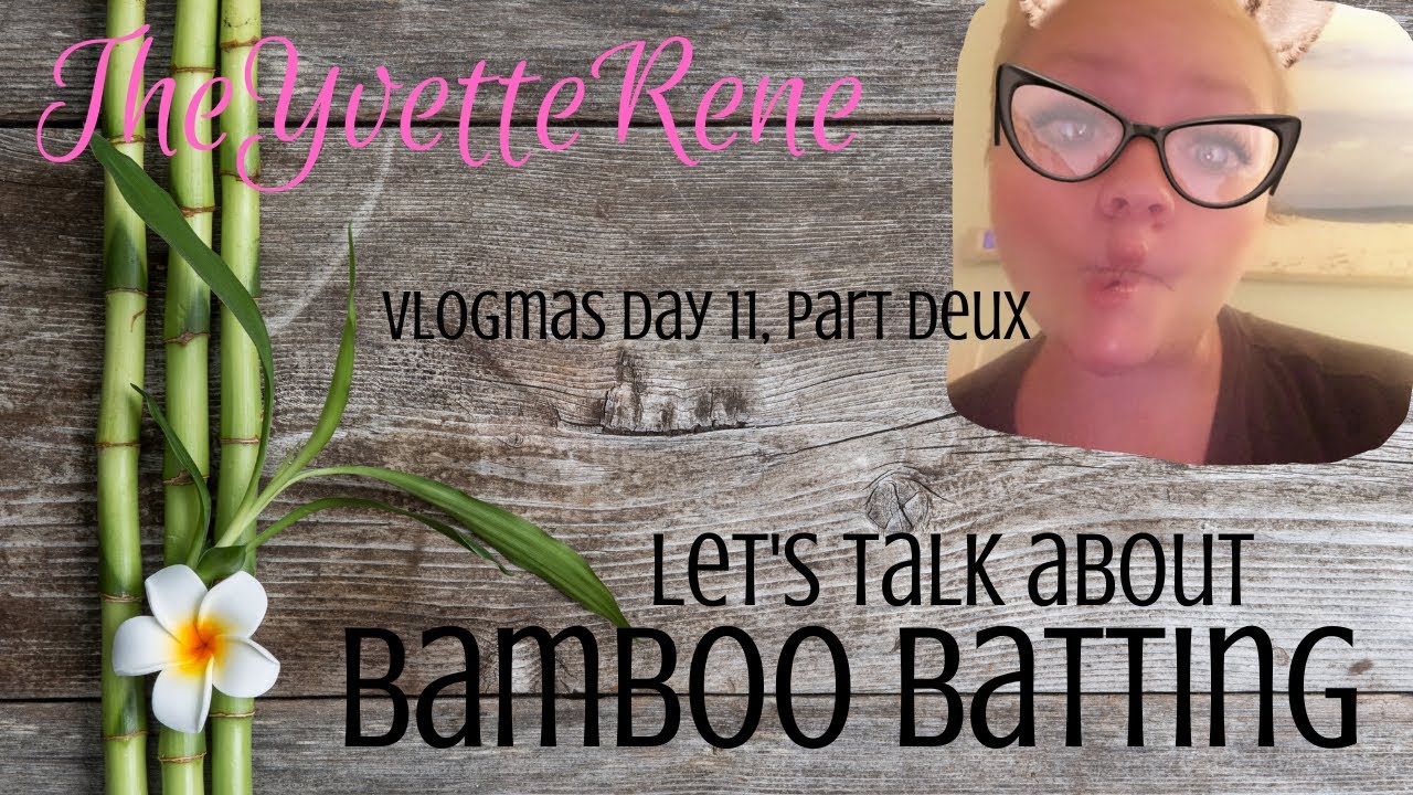 VLOGMAS DAY 11, PART DEUX | About Bamboo Batting | TheYvetteRene