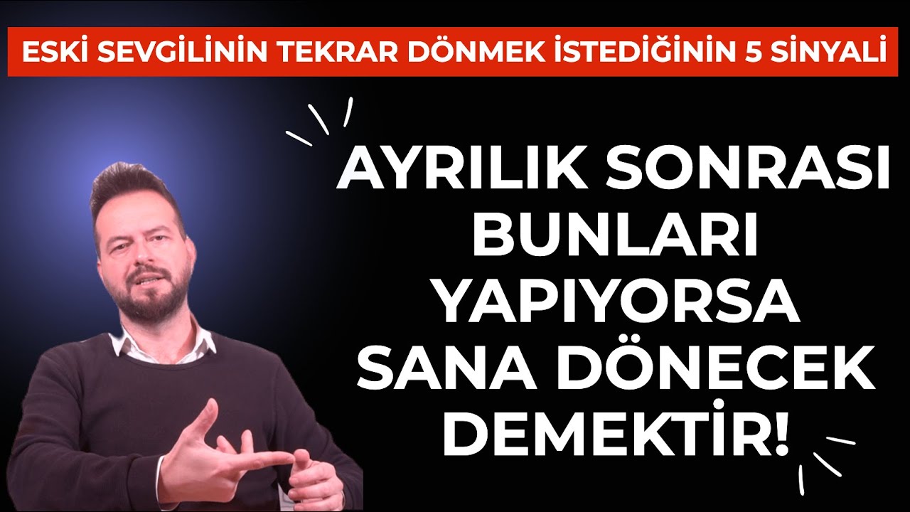AYRILIK SONRASI BUNLARI YAPIYORSA SANA DÖNECEK DEMEKTİR! TEKRAR DÖNMEK İSTEDİĞİNİN 5 SİNYALİ!