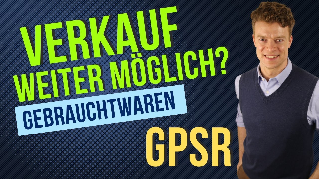 GPSR: Gebrauchtwaren richtig verkaufen: Neue Pflichten für Händler 2024!