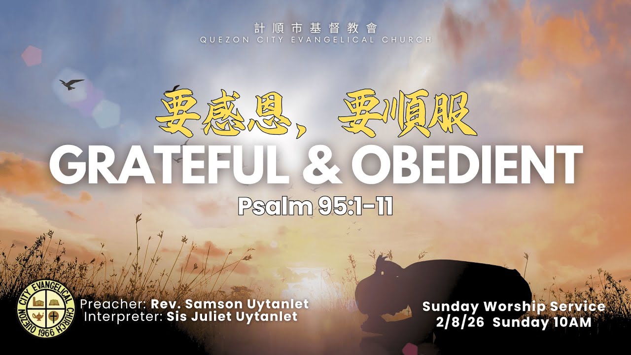 要感恩, 要順服 Grateful and Obedient Psalm 95:1-11 Rev. Samson Uytanlet 10AM Worship Service 2/8/26
