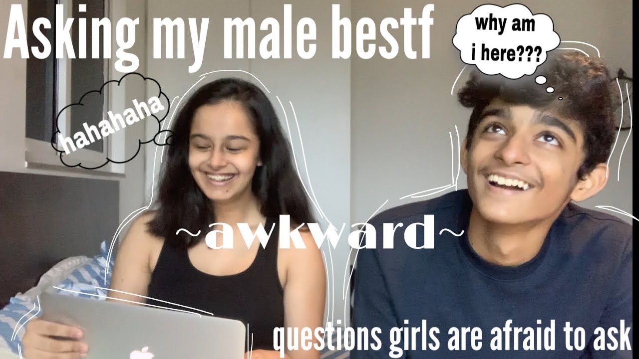 Asking my male bestf questions girls are too afraid to ask | Gauri Bhasin