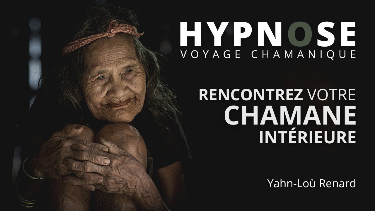 HYPNOSE - Rencontrez votre CHAMANE intérieure - Voyage Chamanique