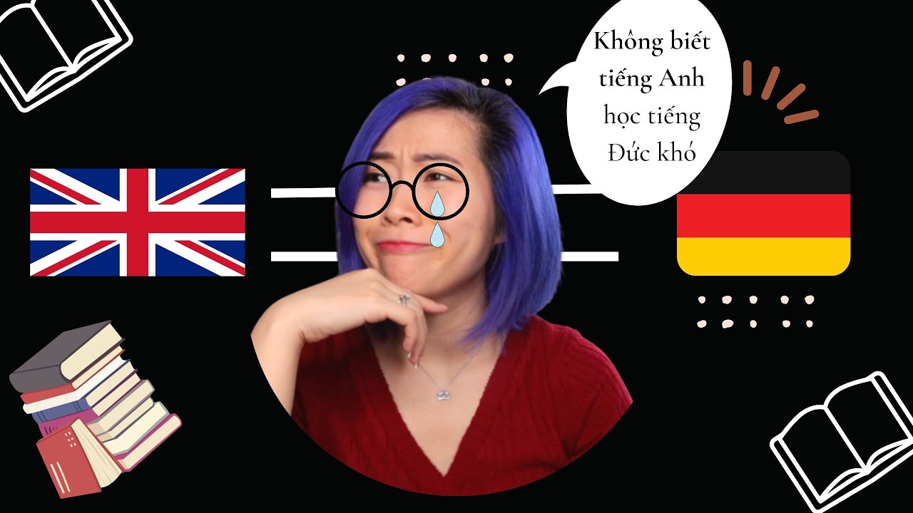 KHÔNG BIẾT TIẾNG ANH CÓ HỌC ĐƯỢC TIẾNG ĐỨC?