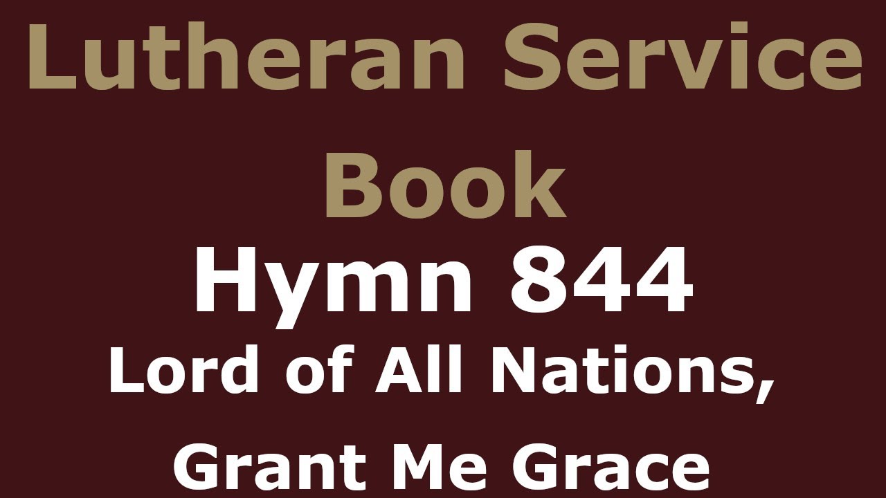 LSB 844 -  Lord of All Nations, Grant Me Grace