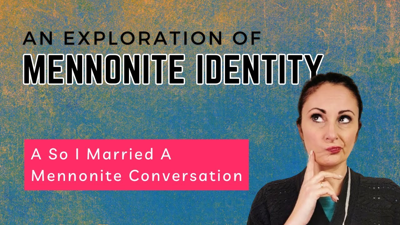 Exploring Mennonite Identity: The Journey of So I Married A Mennonite #mennonite #identity