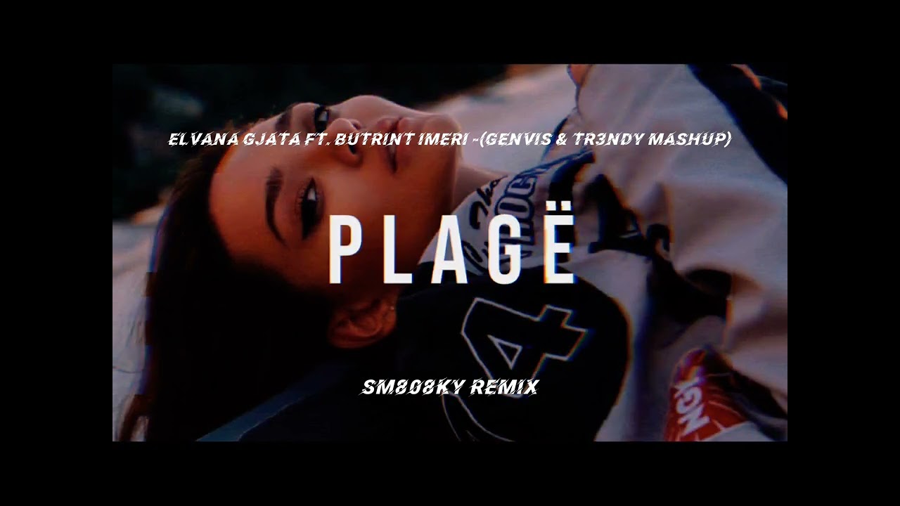 Elvana Gjata ft. Butrint Imeri - Plag&euml; (Genvis & Tr3ndy Mashup) SM808KY REMIX 2023
