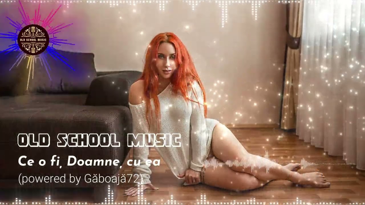OldSchoolMusic - Ce o fi, Doamne, cu ea