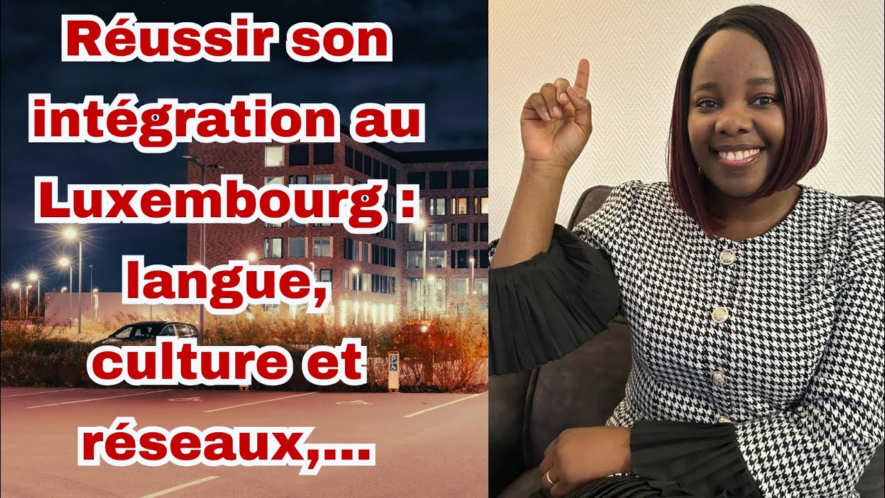 Réussir son intégration au Luxembourg: langue, culture et réseaux