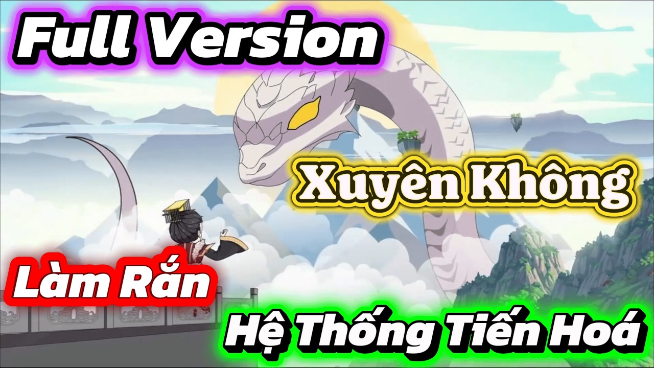 🐍 Full Version | Xuyên Không Làm Rắn – Kích Hoạt Hệ Thống Tiến Hóa | Dê Non Làm Review