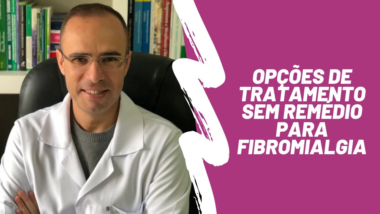 Op&ccedil;&otilde;es de tratamento sem rem&eacute;dios para a Fibromialgia - Dr Roger Augusto