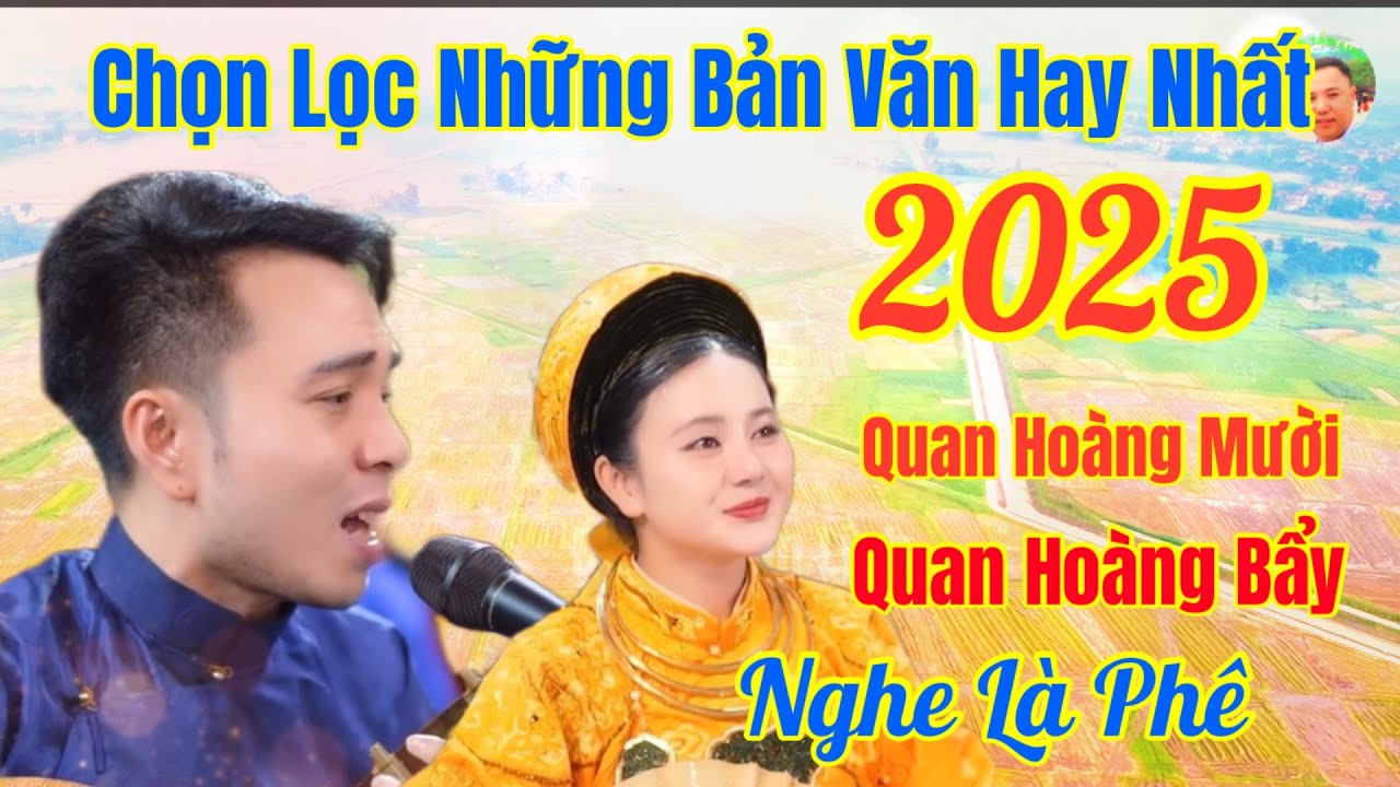 Chọn Lọc Hay Nhất , Quan Hoàng Mười , Quan Hoàng Bẩy , Hát Văn Hoài Thanh /Xuất Bản 18 - 5 - 2025 ÂL