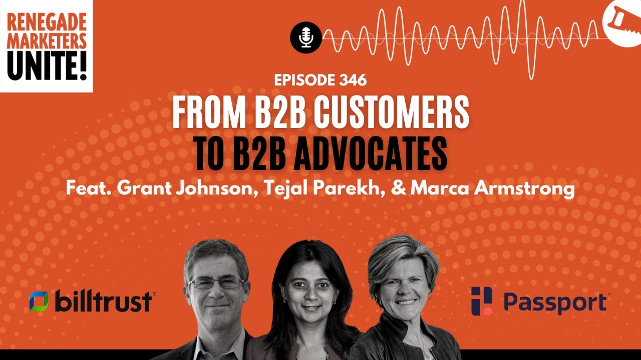 From B2B Customers to B2B Advocates  | Renegade Marketers Unite #346