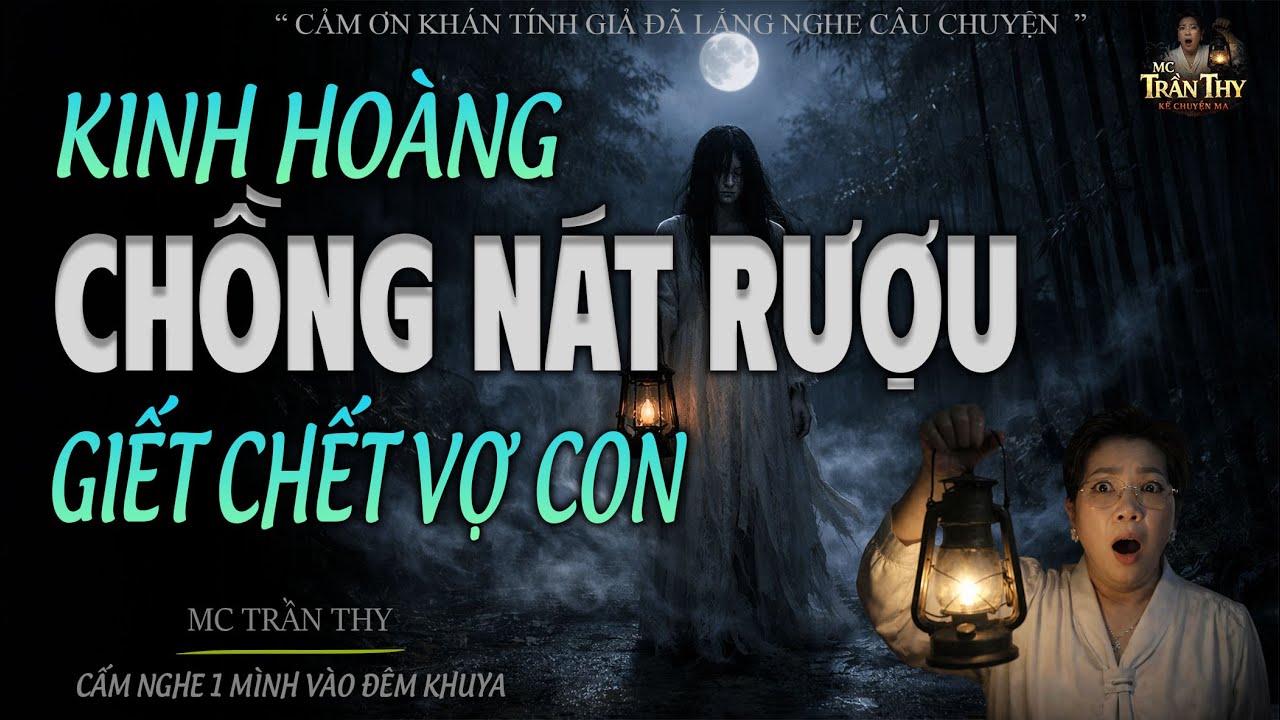 KINH HOÀNG CHỒNG NÁT RƯỢU GIẾT CHẾT VỢ  | ĐỪNG NGHE 1 MÌNH SỢ LẮM | MC TRẦN THY 2026
