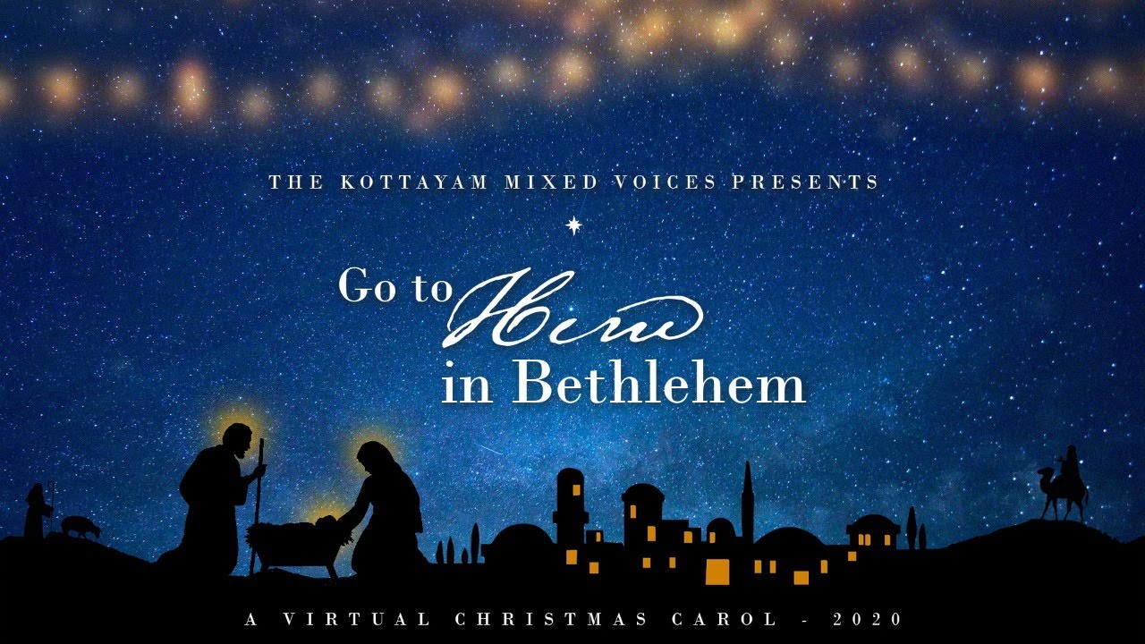 GO TO HIM IN BETHLEHEM | A VIRTUAL CHRISTMAS CAROL 2020 | THE KOTTAYAM MIXED VOICES