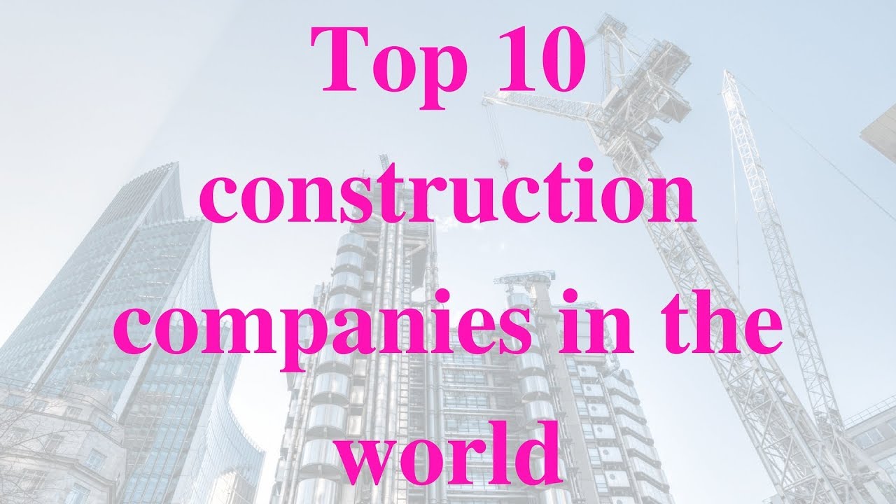 Top 10 Construction Companies in the World