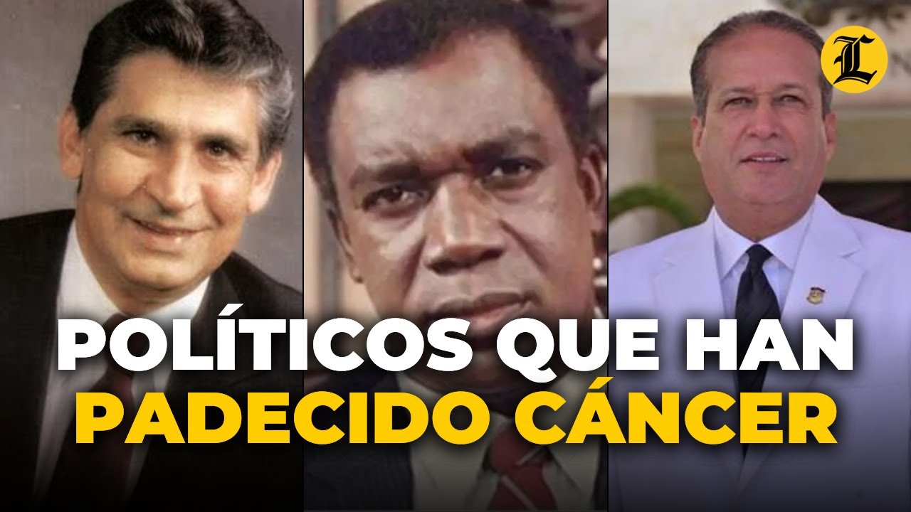 LOS POL&Iacute;TICOS QUE HAN PADECIDO C&Aacute;NCER EN RD