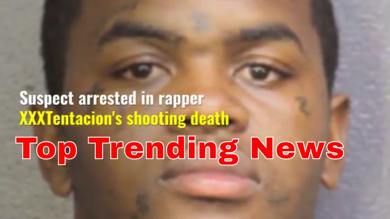 Suspect arrested in rapper XXXTentacion's shooting death