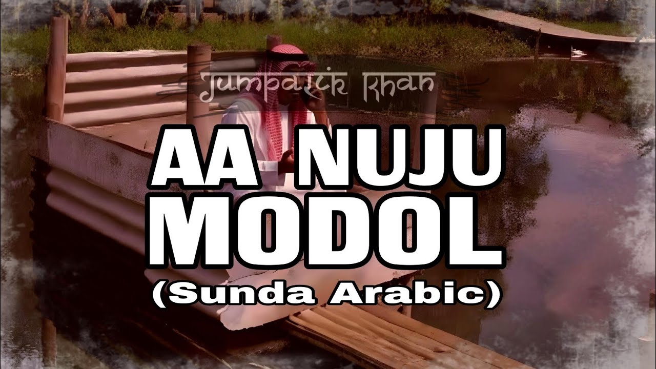 JUMPALIK KHAN - AA NUJU MODOL (Sunda Arabic) 
