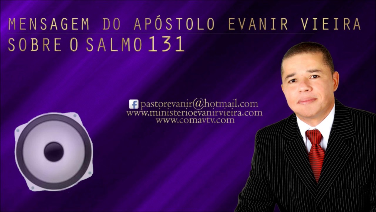 APÓSTOLO EVANIR VIEIRA ENSINANDO O SALMO 131