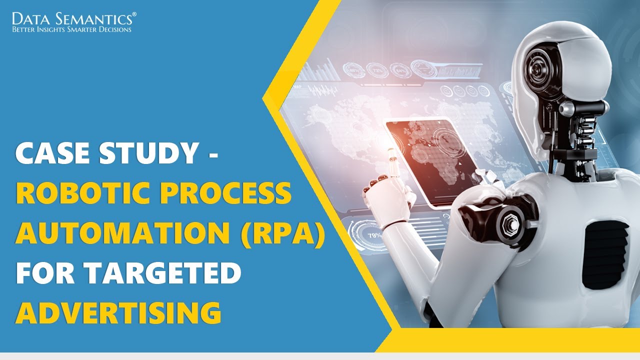 Case Study - Robotic Process Automation (RPA) for Targeted Advertising | Data Semantics