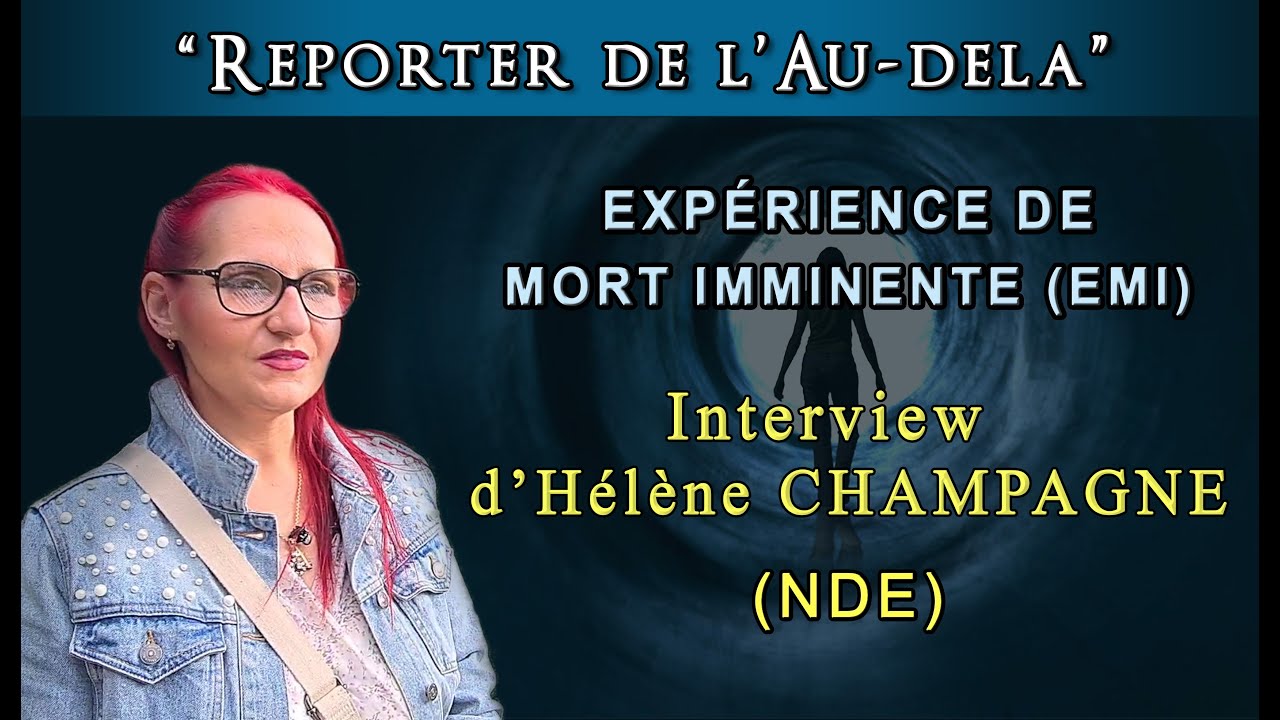 Exp&eacute;rience de Mort Imminente (NDE) : le t&eacute;moignage d&rsquo;H&eacute;l&egrave;ne CHAMPAGNE