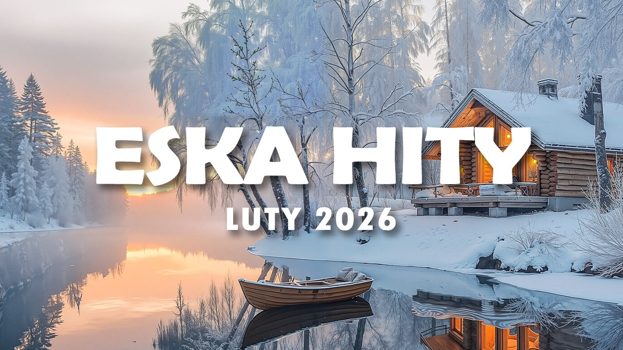 Hity Eska 2026 Luty - Najnowsze Przeboje z Radia 2026 - ESKA Hity na Czasie #8