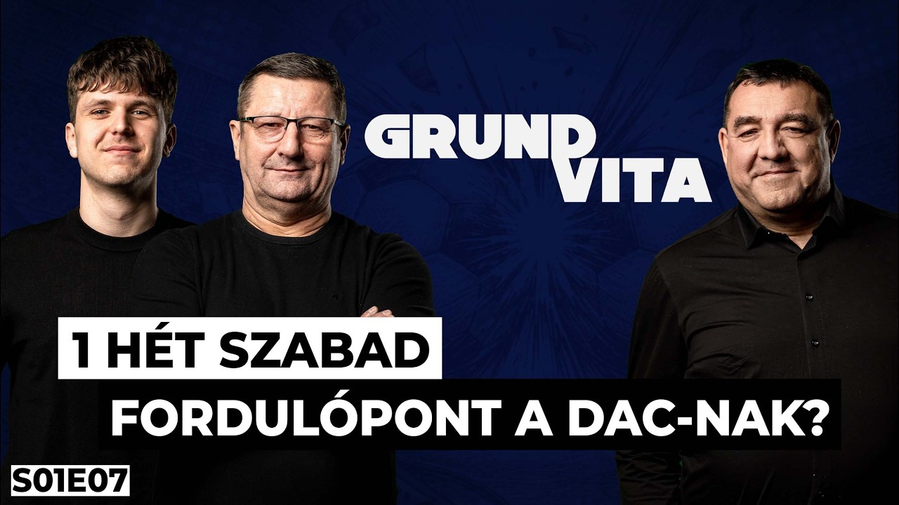 1 h&eacute;t szabad &ndash; fordul&oacute;pont a DAC-nak? | GRUND-VITA S01E07