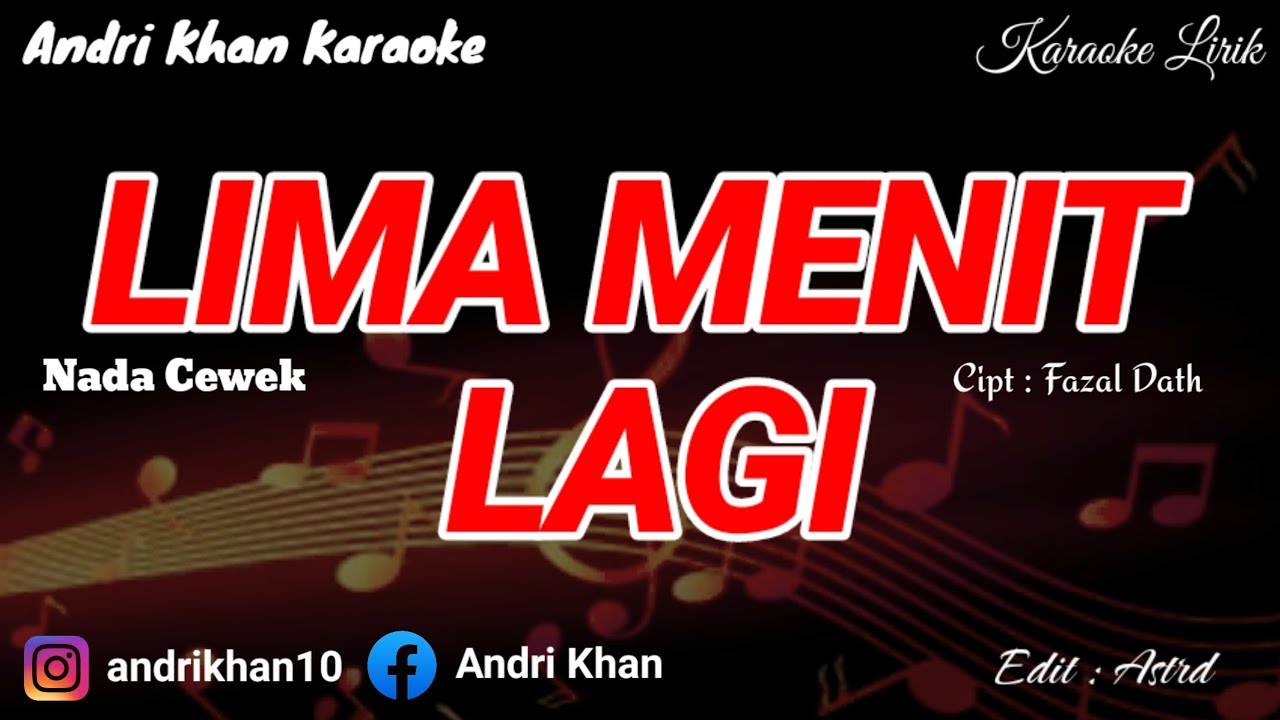 KARAOKE LIRIK VERSI ANDRI KHAN ~ LIMA MENIT LAGI  (NADA CEWEK) ~ CIPT : FAZAL DATH