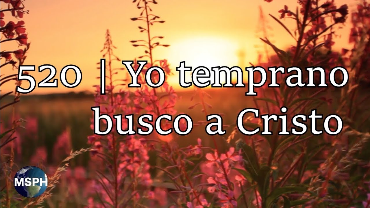 HA62 | Himno 520 | Yo temprano busco a Cristo