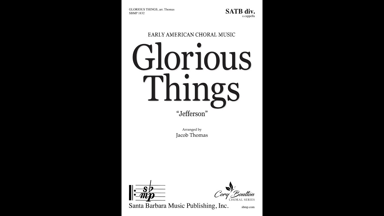 Glorious Things (SATB div., a cappella) arr. Jacob Thomas - Score & Sound
