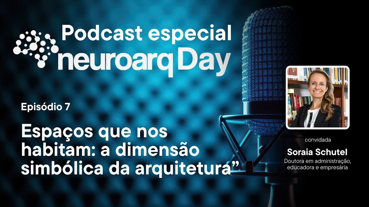 Podcast NEUROARQ Day - Episódio 7: Espaços que nos habitam: a dimensão simbólica da arquitetura